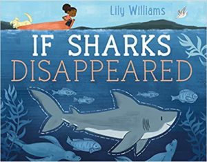 The cover of If Sharks Disappeared, a picture book by Lily Williams