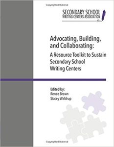 Cover image of Advocating, Building, and Collaborating_A Resource Toolkit to Sustain Secondary School Writing Centers Edited by Renee Brown and Stacey Waldrup