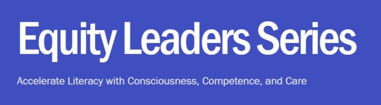 Image of the header for the Equity Leaders Series_Accelerate Literacy with Consciousness, Competence, and Care